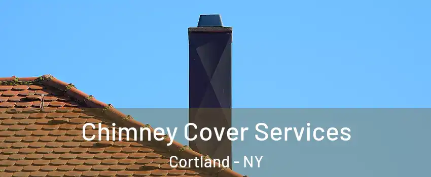  Chimney Cover Services Cortland - NY