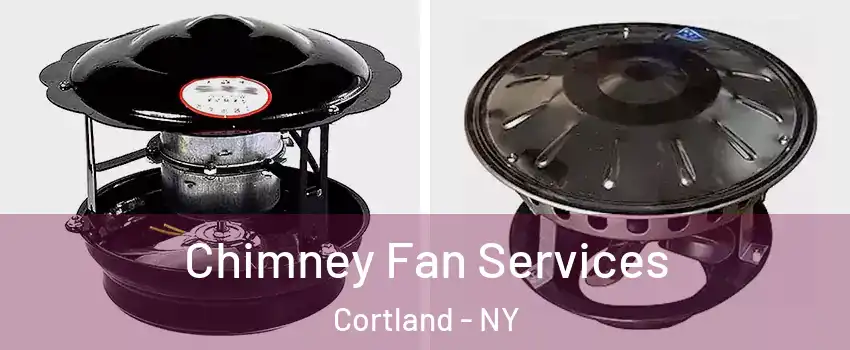 Chimney Fan Services Cortland - NY