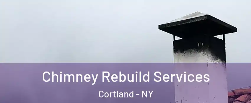  Chimney Rebuild Services Cortland - NY