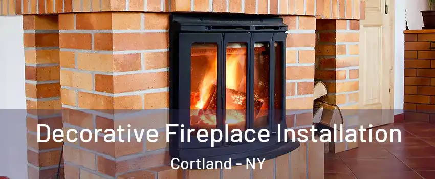  Decorative Fireplace Installation Cortland - NY