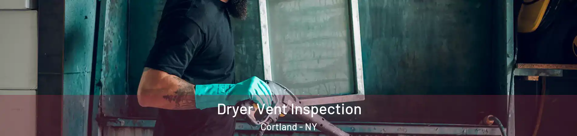  Dryer Vent Inspection Cortland - NY