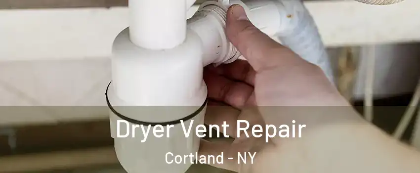  Dryer Vent Repair Cortland - NY