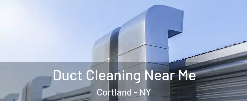  Duct Cleaning Near Me Cortland - NY