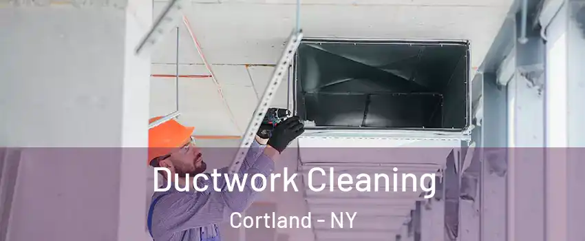  Ductwork Cleaning Cortland - NY
