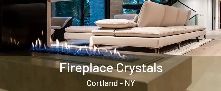  Fireplace Crystals Cortland - NY