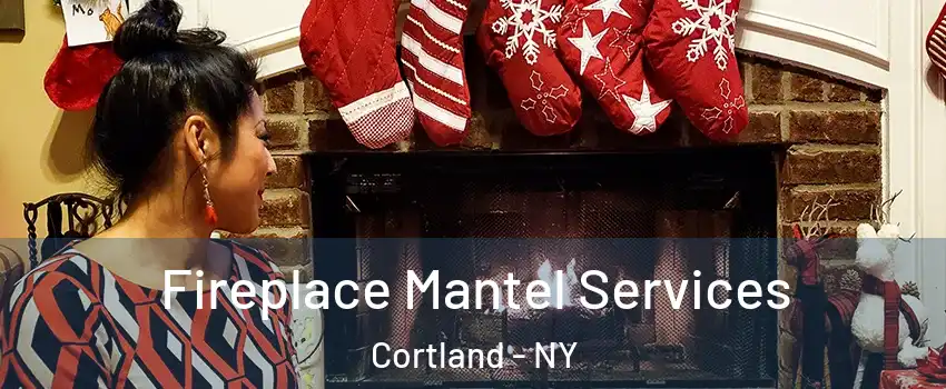  Fireplace Mantel Services Cortland - NY