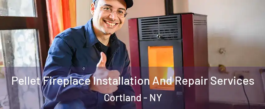  Pellet Fireplace Installation And Repair Services Cortland - NY