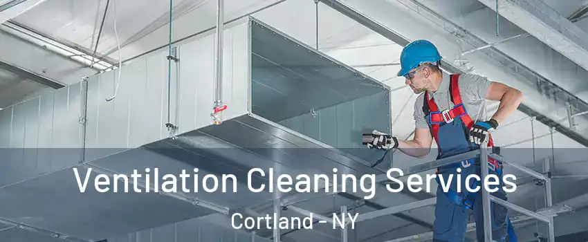  Ventilation Cleaning Services Cortland - NY